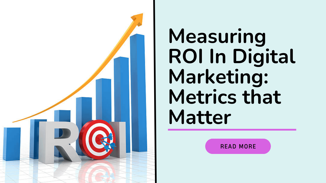 Measuring ROI in Digital Marketing: Metrics that Matter - The Web Ally